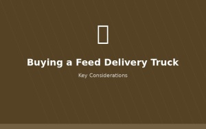 Buying a bulk feed delivery truck guide