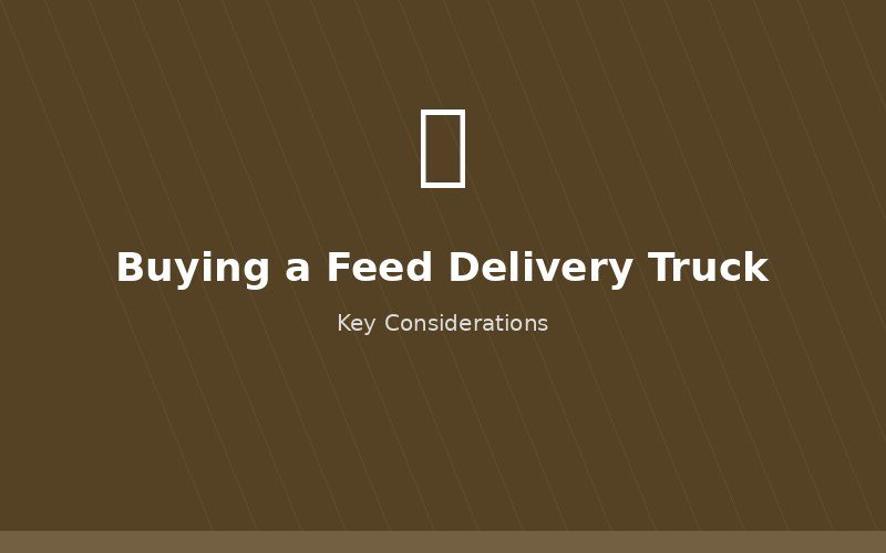 Buying a bulk feed delivery truck guide
