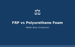 FRP vs polyurethane foam comparison reefer body