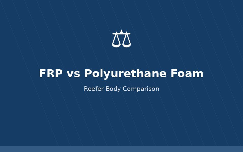 FRP vs polyurethane foam comparison reefer body